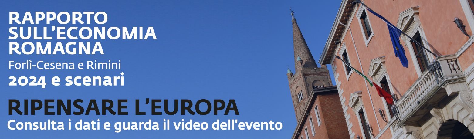 Rapporto sull'economia romagna Forlì-Cesena e Rimini 3034 e scenari - Ripensare l'europa - Consulta i dati e guarda il video dell'evento